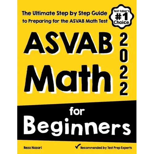 ASVAB Math for Beginners: The Ultimate Step by Step Guide to Preparing for the ASVAB Math Test