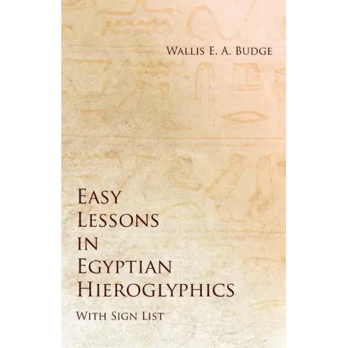 Easy Lessons in Egyptian Hieroglyphics with Sign List