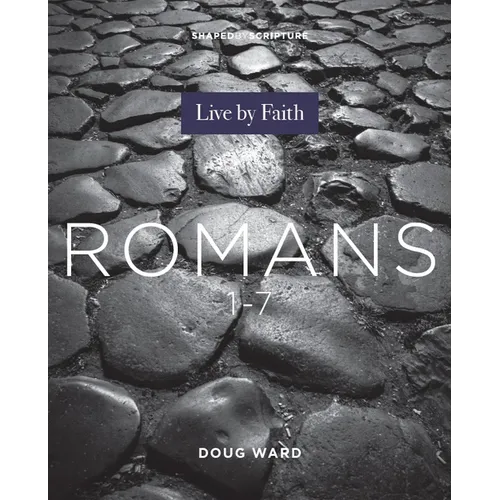 Shaped by Scripture: Romans 1-7