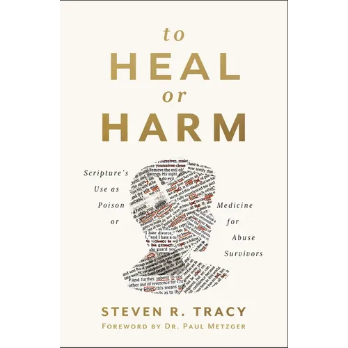 To Heal or Harm: Scripture's Use as Poison or Medicine for Abuse Survivors