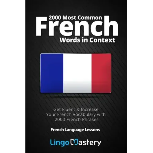2000 Most Common French Words in Context: Get Fluent & Increase Your French Vocabulary with 2000 French Phrases
