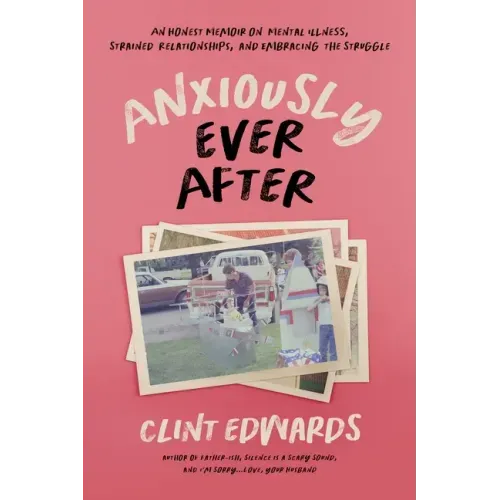 Anxiously Ever After: An Honest Memoir on Mental Illness, Strained Relationships, and Embracing the Struggle