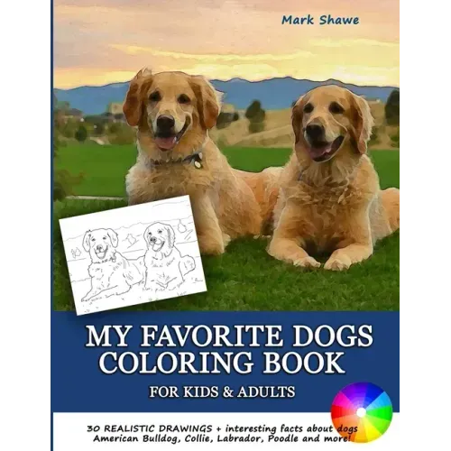 MY FAVORITE DOGS Coloring Book for Kids & Adults: 30 realistic drawings + interesting facts about dogs. American Bulldog, Collie, Labrador, Poodle and