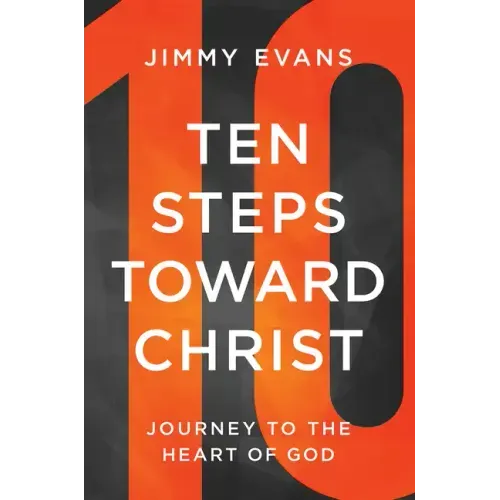 Ten Steps Toward Christ: Journey to the Heart of God