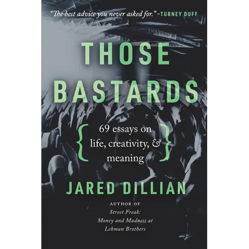 Those Bastards: 69 essays on life, creativity, & meaning