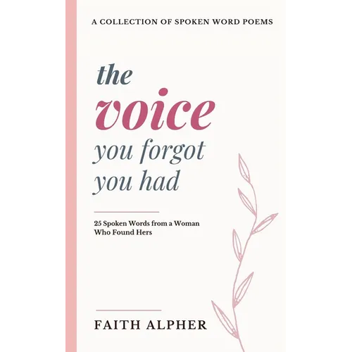 The Voice You Forgot You Had: 25 Spoken Words from a Woman who Found Hers