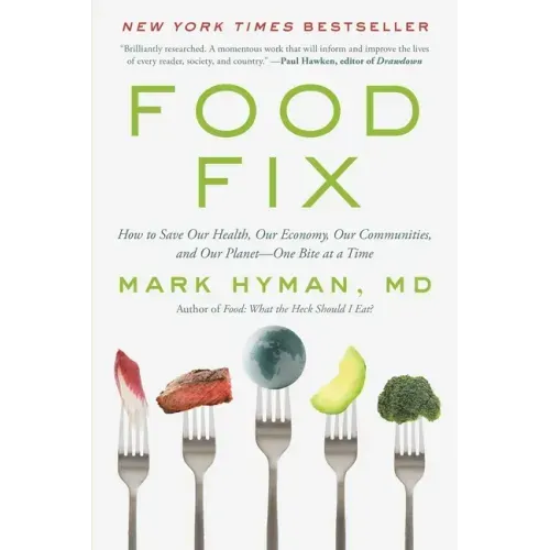 Food Fix: How to Save Our Health, Our Economy, Our Communities, and Our Planet--One Bite at a Time