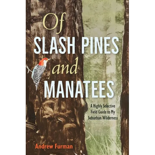 Of Slash Pines and Manatees: A Highly Selective Field Guide to My Suburban Wilderness
