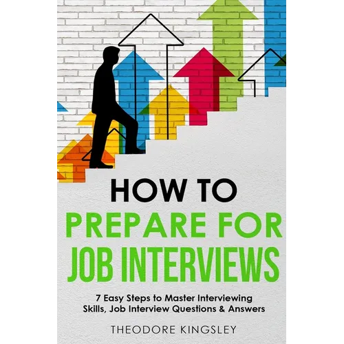 How to Prepare for Job Interviews: 7 Easy Steps to Master Interviewing Skills, Job Interview Questions & Answers