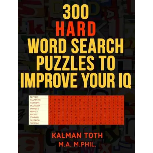 300 Hard Word Search Puzzles to Improve Your IQ: Fascinating Themes