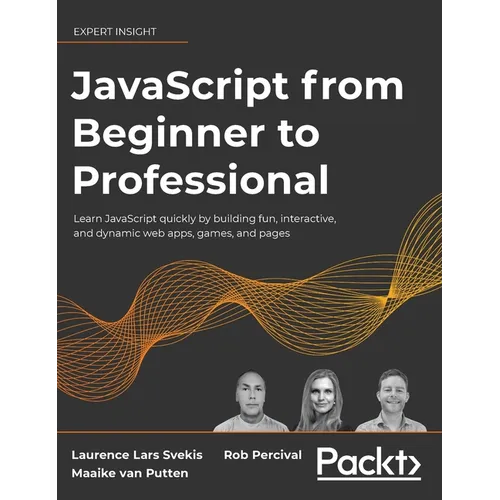 JavaScript from Beginner to Professional: Learn JavaScript quickly by building fun, interactive, and dynamic web apps, games, and pages