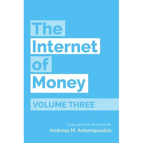 The Internet of Money Volume Three: A Collection of Talks by Andreas M. Antonopoulos