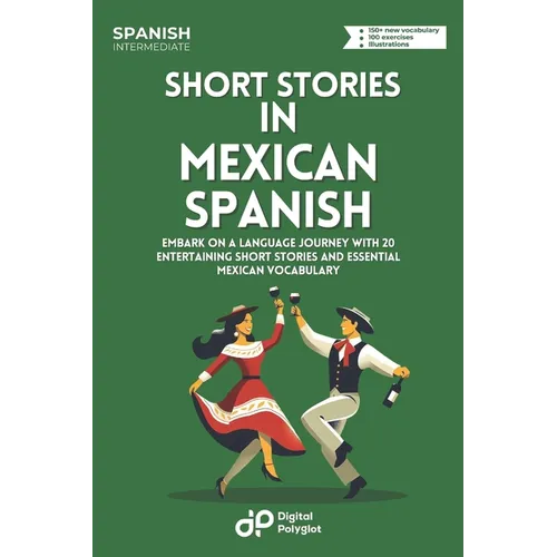 Short Stories in Mexican Spanish: Embark on a Language Journey with 20 Entertaining Short Stories and Essential Mexican Vocabulary