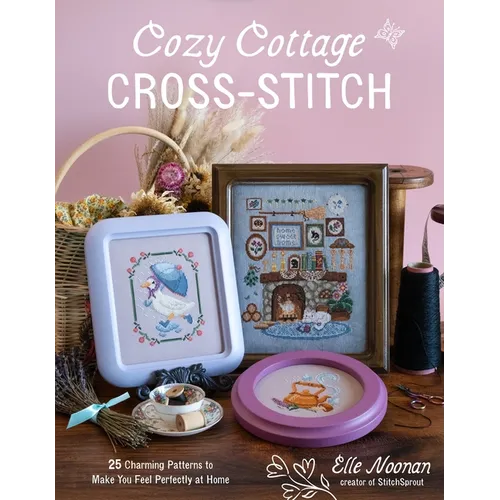 Cozy Cottage Cross-Stitch: 25 Charming Patterns to Make You Feel Perfectly at Home