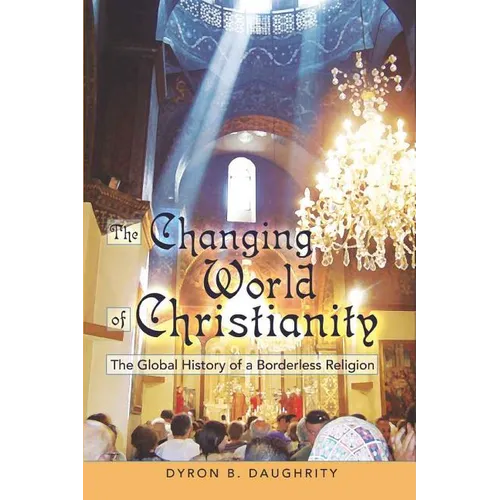 The Changing World of Christianity: The Global History of a Borderless Religion
