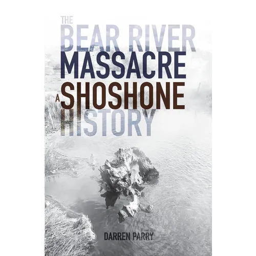 The Bear River Massacre: A Shoshone History