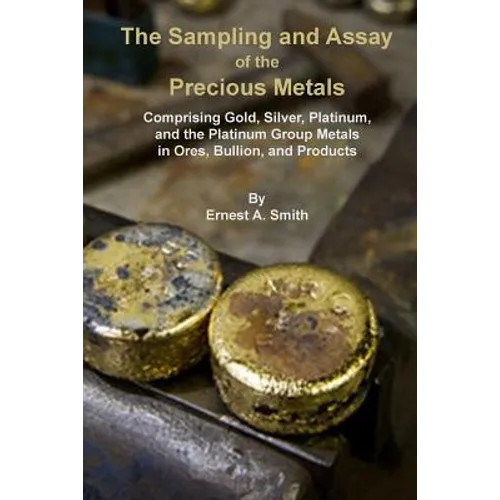The Sampling and Assay of the Precious Metals