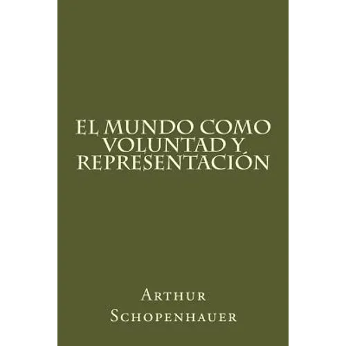El Mundo Como Voluntad Y Representacion (Spanish Edition)
