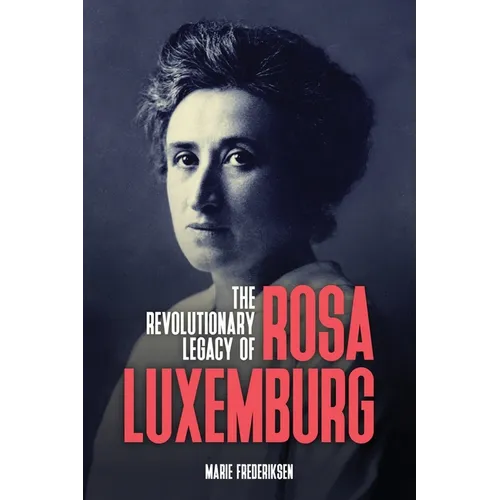 The Revolutionary Legacy of Rosa Luxemburg