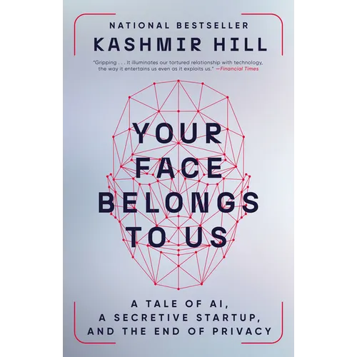 Your Face Belongs to Us: A Tale of AI, a Secretive Startup, and the End of Privacy