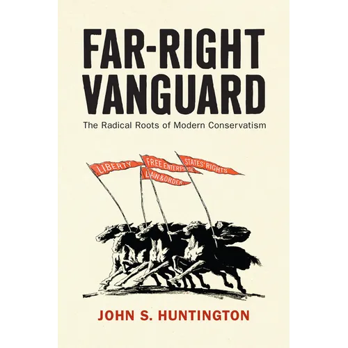 Far-Right Vanguard: The Radical Roots of Modern Conservatism