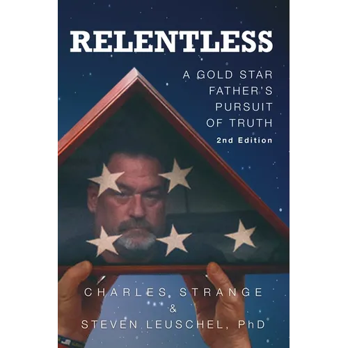 Relentless: A Gold Star Father's Pursuit of Truth, 2nd Edition