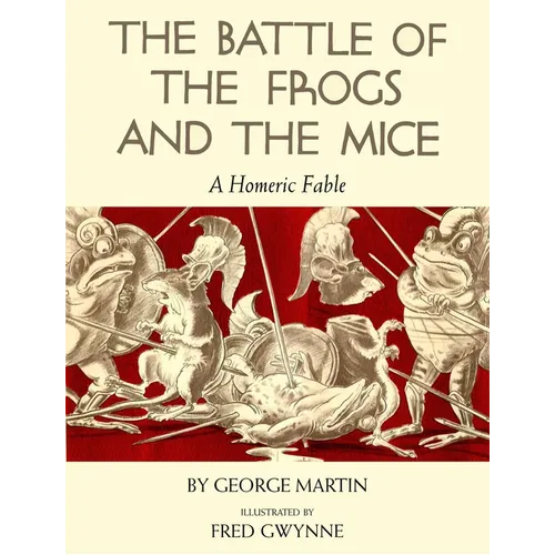 The Battle of the Frogs and the Mice: A Homeric Fable