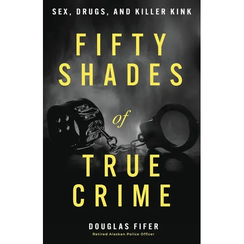 Fifty Shades of True Crime: Sex, Drugs, and Killer Kink