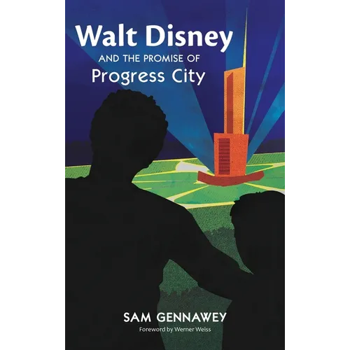 Walt Disney and the Promise of Progress City