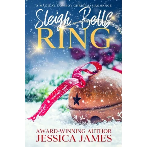 Sleigh Bells Ring: A Magical Cowboy Christmas Romance