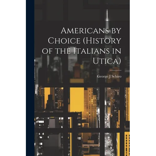 Americans by Choice (history of the Italians in Utica)