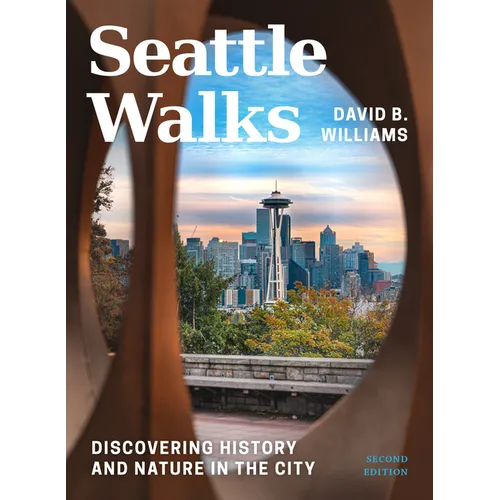 Seattle Walks: Discovering History and Nature in the City