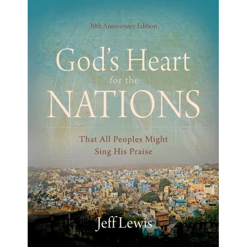 God's Heart for the Nations: That All Peoples Might Sing His Praise