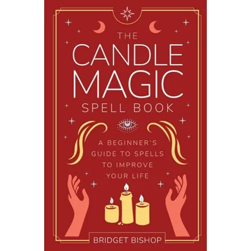 The Candle Magic Spell Book: A Beginner's Guide to Spells to Improve Your Life
