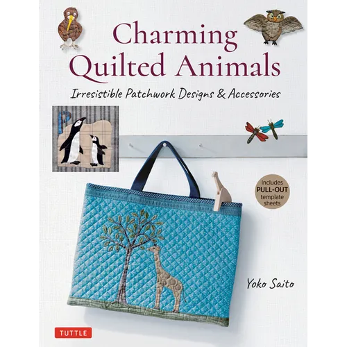 Charming Quilted Animals: Irresistible Patchwork Designs & Accessories (Includes Pull-Out Template Sheets)