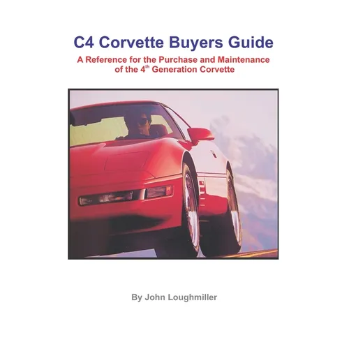 C4 Corvette Buyers Guide: A Reference for the Purchase and Maintenance of the 4th Generation Corvette