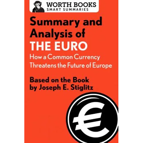 Summary and Analysis of the Euro: How a Common Currency Threatens the Future of Europe: Based on the Book by Joseph E. Stiglitz