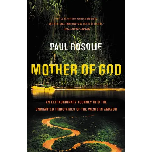 Mother of God: An Extraordinary Journey Into the Uncharted Tributaries of the Western Amazon
