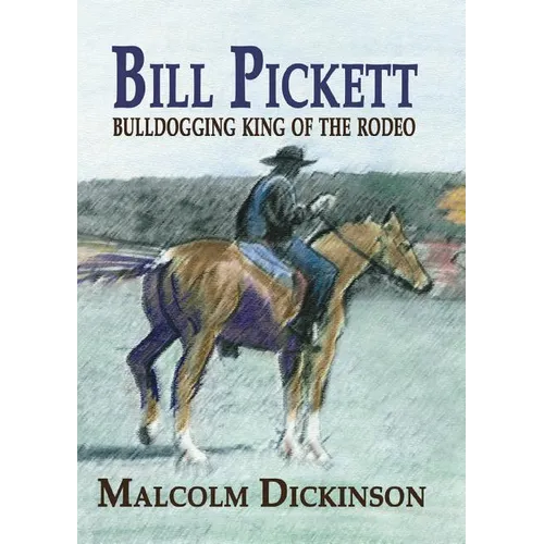 Bill Pickett: Bull Dogging King of the Rodeo