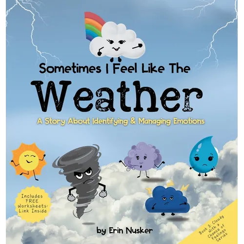 Sometimes I Feel Like the Weather: A Story About Identifying & Managing Emotions