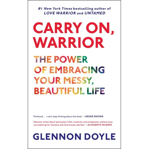 Carry On, Warrior: The Power of Embracing Your Messy, Beautiful Life - Paperback