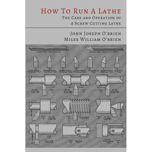 How to Run a Lathe: The Care and Operation of a Screw Cutting Lathe