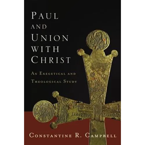 The Paul and Union with Christ: An Exegetical and Theological Study
