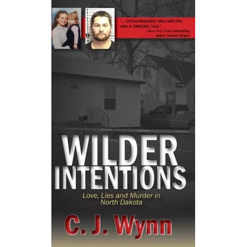 Wilder Intentions: Love, Lies and Murder in North Dakota