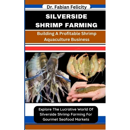 Silverside Shrimp Farming: Building A Profitable Shrimp Aquaculture Business: Explore The Lucrative World Of Silverside Shrimp Farming For Gourme