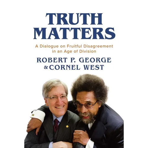 Truth Matters: A Dialogue on Fruitful Disagreement in an Age of Division