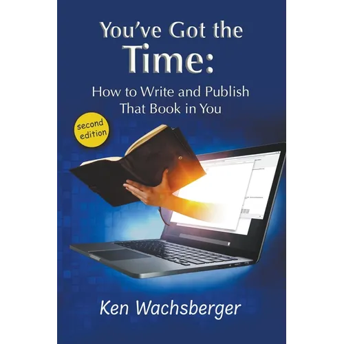 You've Got the Time: How to Write and Publish That Book in You