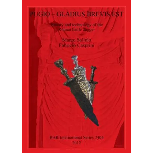 Pugio - Gladius Brevis Est: History and technology of the Roman battle dagger