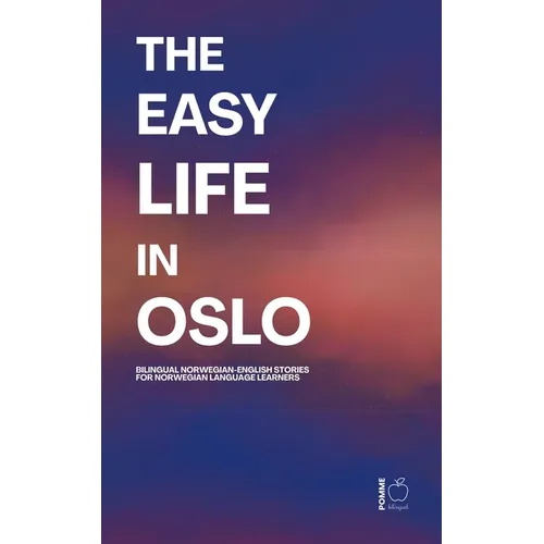 The Easy Life in Oslo: Bilingual Norwegian-English Stories For Norwegian Language Learners