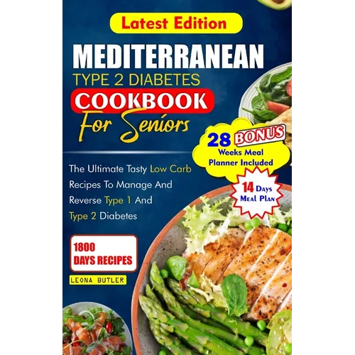 Mediterranean Type 2 Diabetes Cookbook for Seniors: The Ultimate Tasty Low Carb Recipes to Manage And Reverse Type 1 and Type 2 Diabetes